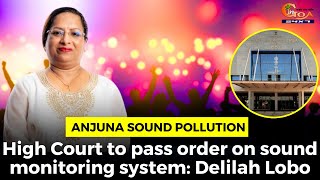 Anjuna sound pollution- High Court to pass order on sound monitoring system: Delilah Lobo