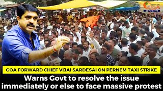 Vijai Sardesai Warns Govt to resolve the issue immediately or else to face massive protest