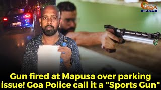 Gun fired at Mapusa over parking issue! Goa Police says it's a "Sports Gun"