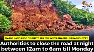 #MajorLandslide Disrupts Traffic on Varnapuri-Sada Highway, Authorities to close the road at night