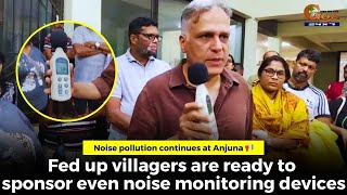 #NoisePollution continues????Fed up Anjuna villagers are ready to sponsor even noise monitoring devices