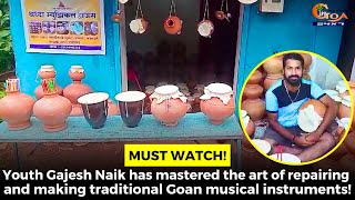 Youth Gajesh Naik has mastered the art of repairing and making traditional Goan musical instruments!