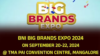 BNI BIG BRANDS EXPO 2024 ON SEPTEMBER 20-22, 2024 @ TMA PAI CONVENTION CENTRE, MANGALORE