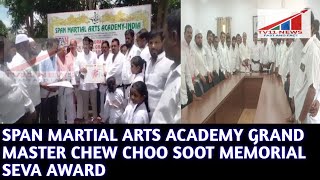 SPAN MARTIAL ARTS ACADEMY GRAND MASTER CHEW CHOO SOOT MEMORIAL SEVA AWARD