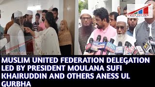 MUSLIM UNITED FEDERATION DELEGATION LED BY PRESIDENT MOULANA SUFI KHAIRUDDIN AND OTHERS ANESS