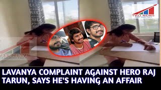 LAVANYA COMPLAINT AGAINST HERO RAJ TARUN, SAYS HE'S HAVING AN AFFAIR