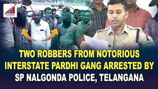 TWO ROBBERS FROM NOTORIOUS INTERSTATE PARDHI GANG ARRESTED BY SP NALGONDA POLICE, TELANGANA*