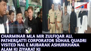 CHARMINAR MLA MIR ZULFIQAR ALI. PATHERGATTI CORPORATOR SOHAIL QUADRI VISITED NAL E MUBARAK ASHURKHAN