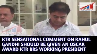 KTR SENSATIONAL COMMENT ON RAHUL GANDHI SHOULD BE GIVEN AN OSCAR AWARD KTR BRS WORKING PRESIDENT