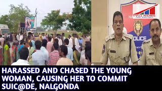 HARASSED AND CHASED THE YOUNG WOMAN, CAUSING HER TO COMMIT SUIC@DE, NALGONDA