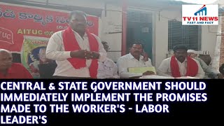 CENTRAL & STATE GOVERNMENT SHOULD IMMEDIATELY IMPLEMENT PROMISES MADE TO THE WORKER'S LABOR LEADER'S