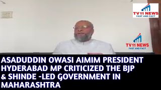 ASADUDDIN OWASI AIMIM PRESIDENT HYDERABAD MP CRITICIZED THE BJP & SHINDE -LED GOVERNMENT IN MAH.....