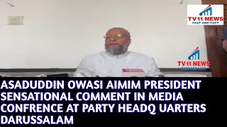 ASADUDDIN OWASI AIMIM PRESIDENT SENSATIONAL COMMENT IN MEDIA CONFRENCE AT PARTY HEADQ UARTERS DARUS