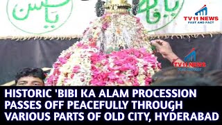 HISTORIC 'BIBI KA ALAM PROCESSION PASSES OFF PEACEFULLY THROUGH VARIOUS PARTS OF OLD CITY, HYDERABAD