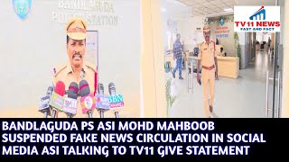 BANDLAGUDA PS ASI MOHD MAHBOOB SUSPENDED FAKE NEWS CIRCULATION IN SOCIAL MEDIA ASI TALKING TO TV11 G