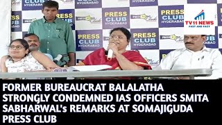 FORMER BUREAUCRAT BALALATHA STRONGLY CONDEMNED IAS OFFICERS SMITA SABHARWAL's REMARKS AT SOMAJIGUDA