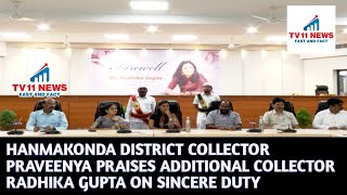 HANMAKONDA DISTRICT COLLECTOR PRAVEENYA PRAISES ADDITIONAL COLLECTOR RADHIKA GUPTA ON SINCERE DUTY