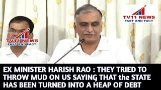 EX MINISTER HARISH RAO : THEY TRIED TO THROW MUD ON US SAYING THAT the STATE HAS BEEN TURNED INTO