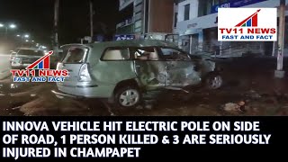 INNOVA VEHICLE HIT ELECTRIC POLE ON SIDE OF ROAD, 1 PERSON KILLED & 3 ARE SERIOUSLY INJURED IN CHAMP