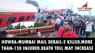 HOWRA-MUMBAI MAIL DERAIL.2 KILLED. MORE THAN 150 INJURED.DEATH TOLL MAY INCREASE.