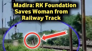 Madira: RK Foundation Saves Woman from Railway Track