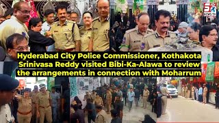 Hyderabad City Police Commissioner, K Srinivasa Reddy Visited Bibi Ka Alawa, Dabeerpura, Hyderabad |