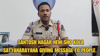 Santosh Nagar New SHO Kola Satyanarayana Giving Message to People of Hyderabad | SACHNEWS |