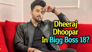 Dheeraj Dhoopar Lenge Bigg Boss 18 Me Grand Entry?