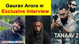 Exclusive Interview : Gaurav Arora || Tanaav 2