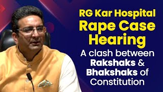 RG Kar Hospital Rape Case Hearing : A clash between Rakshaks & Bhakshaks of Constitution.