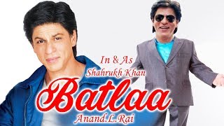 Shahrukh Khan's Dwarf Film With Aanand L Rai Titled 'Batlaa'?