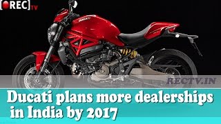 Ducati plans more dealerships in India by 2017 ll latest automobile news updates