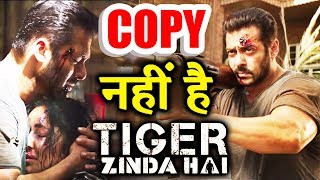 Salman Khan's Tiger Zinda Hai Is NOT A COPY - Here Is The Proof