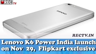 Lenovo K6 Power India launch on November 29, will be Flipkart exclusive || Latest gadget updates