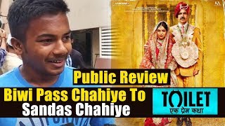 Toilet Ek Prem Katha Public Review -  Biwi Pass Chahiye To Sandas Chahiye