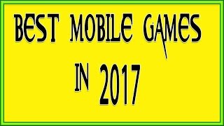 Top 10 Mobile games in 2017 | High End Mobiles