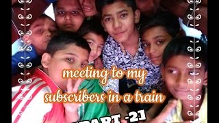 [PART -2] meeting to my subscribers in a train