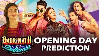 Badrinath Ki Dulhania OPENING DAY Box Office Collection - Prediction