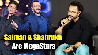 Salman & Shahrukh Are HUGE Stars I Am Fan Of Them, Says Aamir Khan