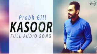 Kasoor Prabh Gill The Prophec Latest Punjabi Song 2016