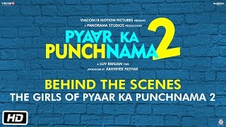 The girls of Pyaar Ka Punchnama 2 - Behind The Scenes