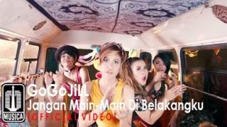 GoGoJiLL - Jangan Main - Main Di Belakangku (Official Video)