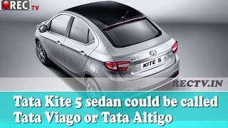Tata Kite 5 sedan could be called Tata Viago or Tata Altigo || Latest automobile news updates