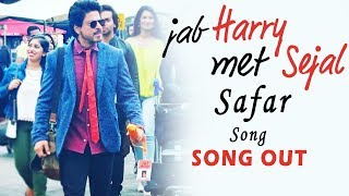 Jab Harry Met Sejal's SAFAR Song Out - Shahrukh Khan, Anushka Sharma