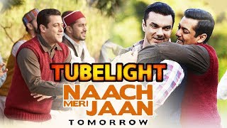 Tubelight Second Song Naach Meri Jaan Releases Tomorrow - Salman Khan, Sohail Khan