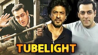 Shahrukh Khan's ROLE In Salman's TUBELIGHT Revealed