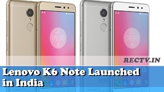 Lenovo K6 Note Launched in India ll latest gadget news updates