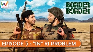Border Border S01 EP5- "In" ki Problem