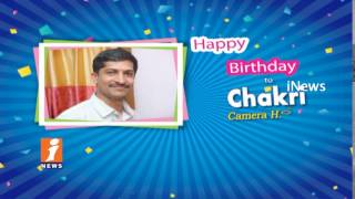 Happy Birthday Wishes To Camera HOD Chakri From iNews Team | iNews