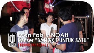 Iwan Fals & NOAH - Konser "BANGKIT UNTUK SATU" (Behind The Scene)